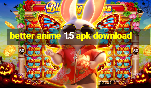 better anime 1.5 apk download