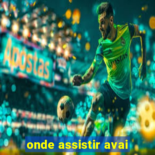 onde assistir avai