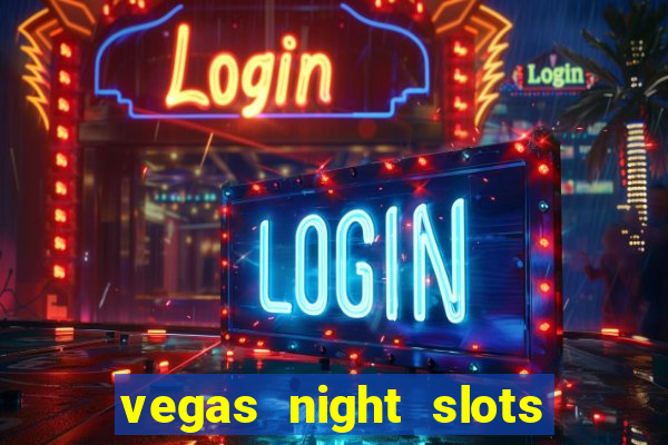 vegas night slots paga mesmo