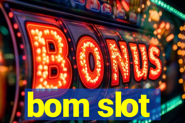 bom slot