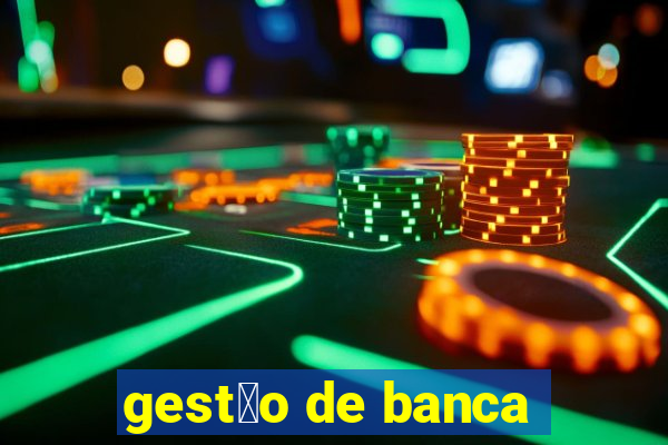 gest茫o de banca