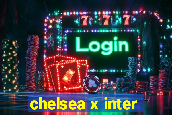 chelsea x inter