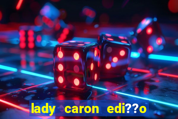 lady caron edi??o limitada baccarat