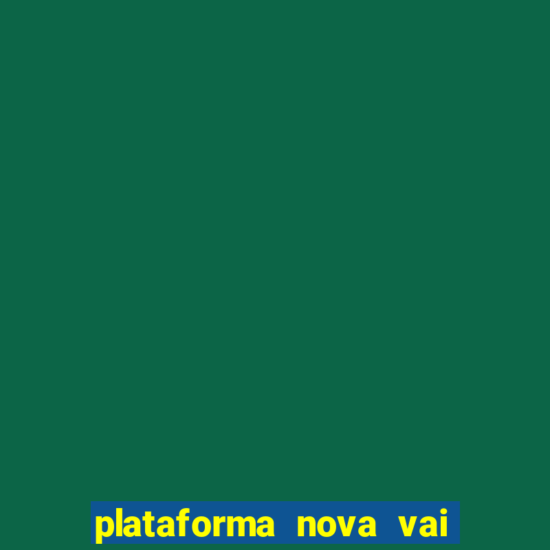 plataforma nova vai de bet