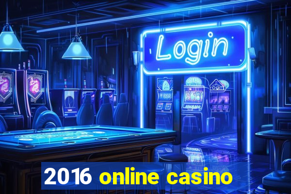 2016 online casino