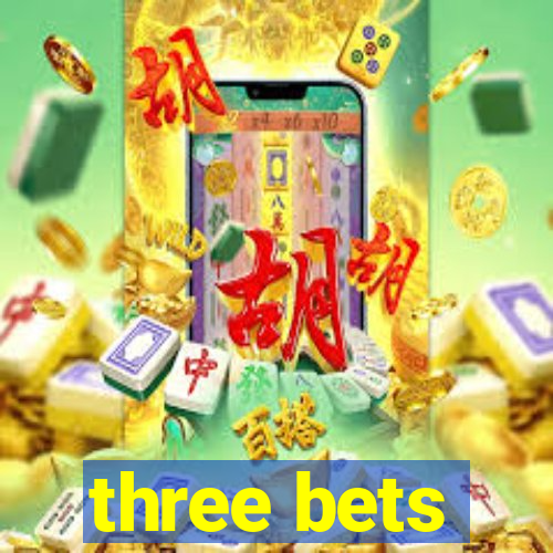 three bets