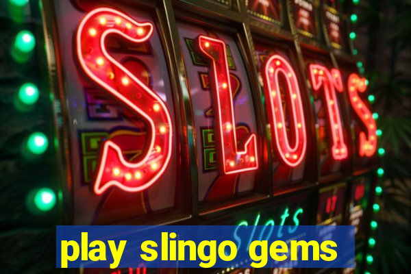 play slingo gems