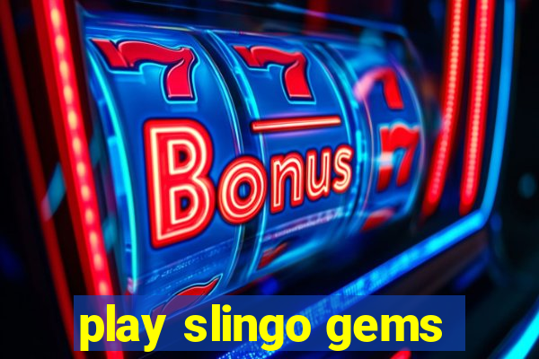 play slingo gems