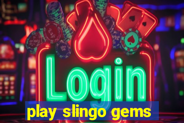 play slingo gems