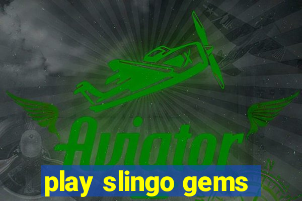 play slingo gems