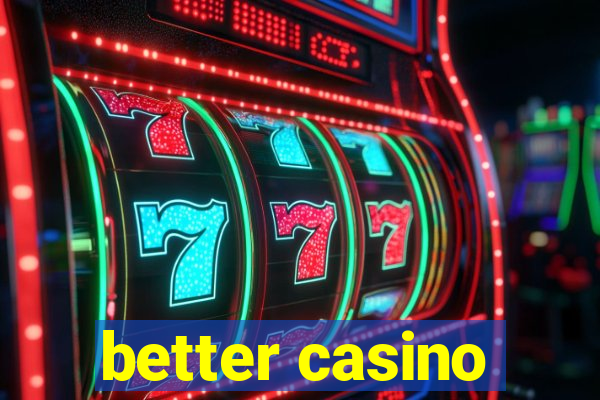 better casino