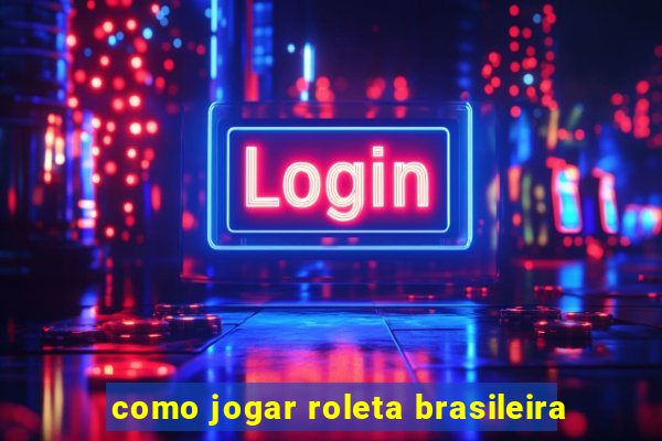 como jogar roleta brasileira