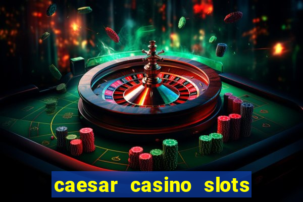 caesar casino slots win real money