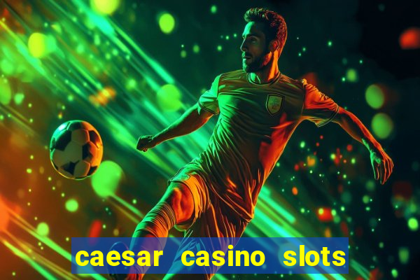 caesar casino slots win real money