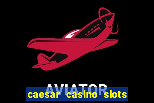 caesar casino slots win real money