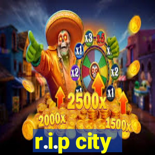 r.i.p city