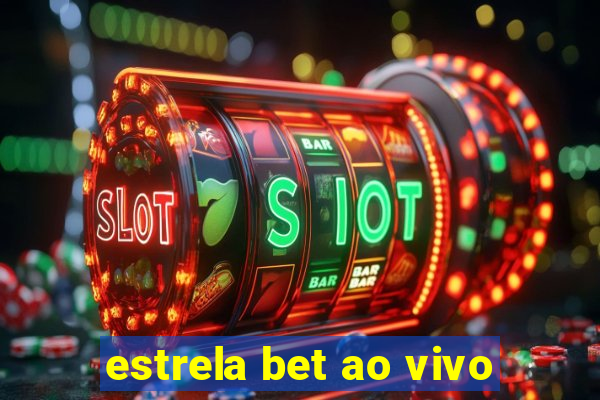 estrela bet ao vivo