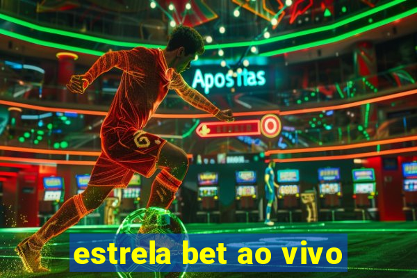 estrela bet ao vivo