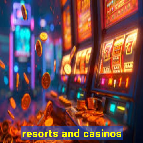 resorts and casinos