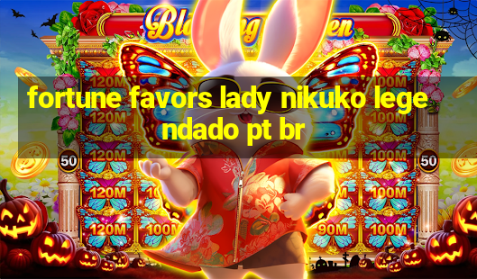 fortune favors lady nikuko legendado pt br