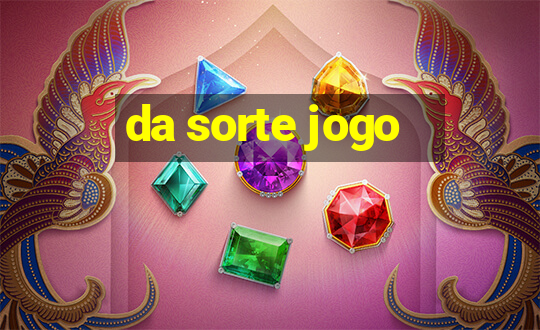 da sorte jogo