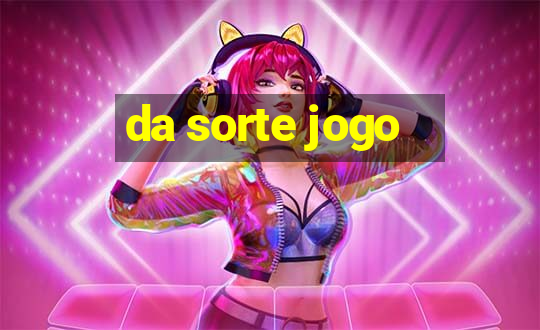 da sorte jogo