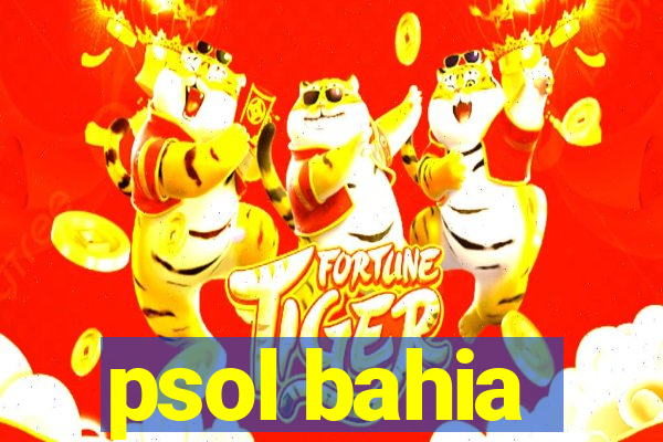 psol bahia