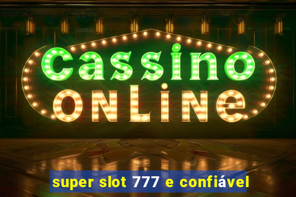 super slot 777 e confiável