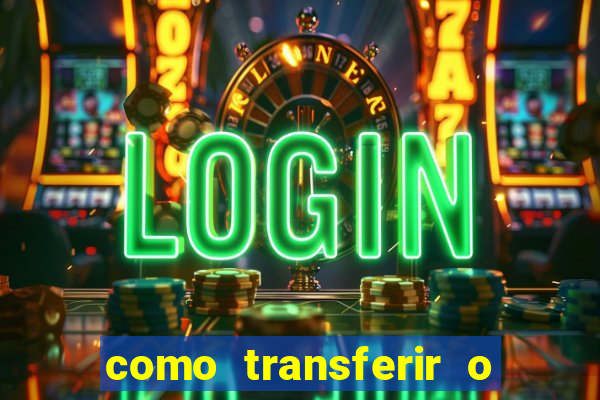 como transferir o dinheiro do fortune tiger