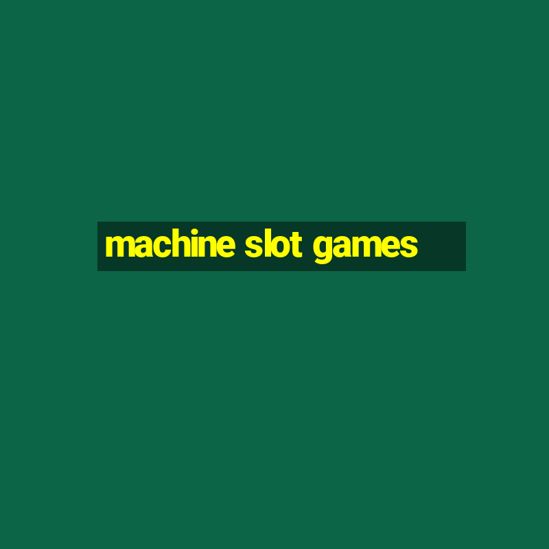 machine slot games