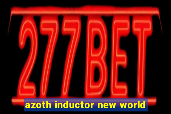 azoth inductor new world