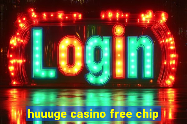 huuuge casino free chip