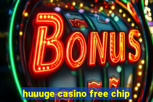 huuuge casino free chip