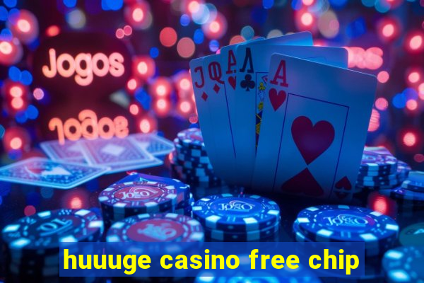 huuuge casino free chip