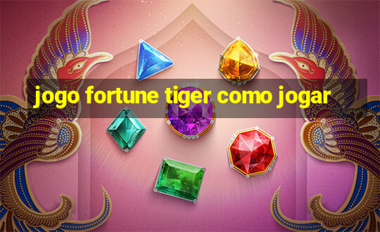 jogo fortune tiger como jogar