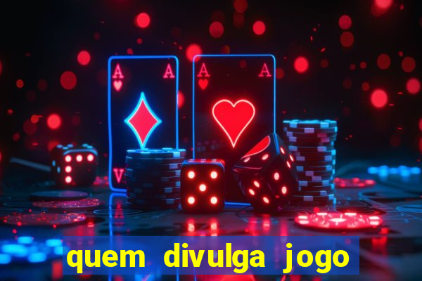 quem divulga jogo do tigrinho