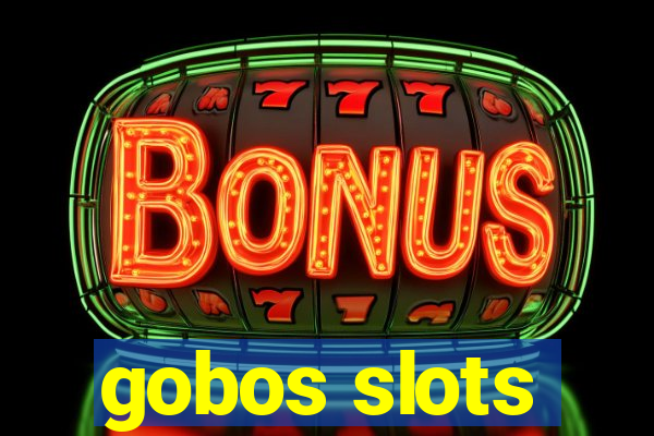 gobos slots