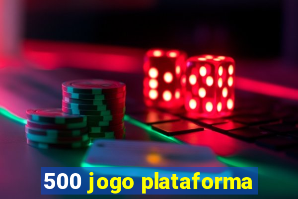 500 jogo plataforma