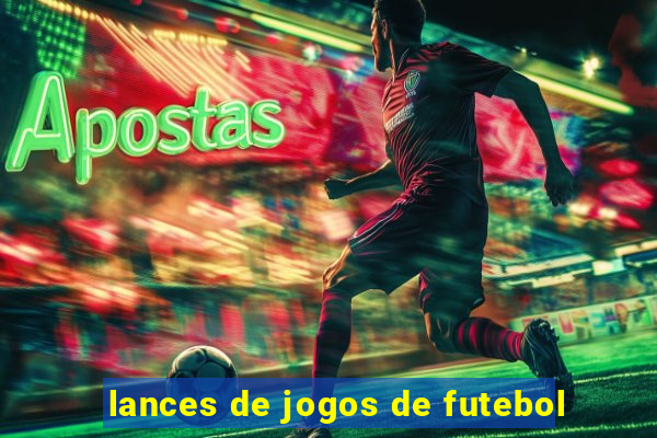 lances de jogos de futebol