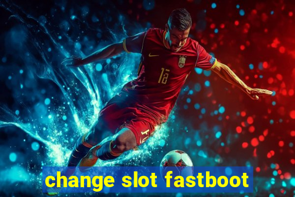 change slot fastboot