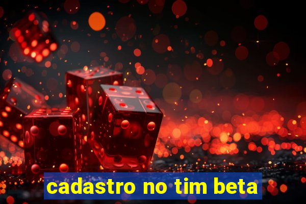 cadastro no tim beta