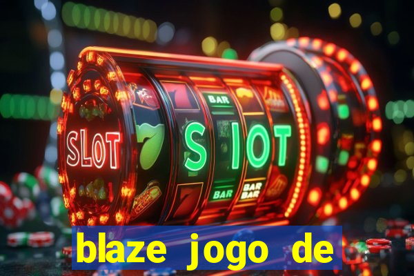 blaze jogo de ganhar dinheiro blaze