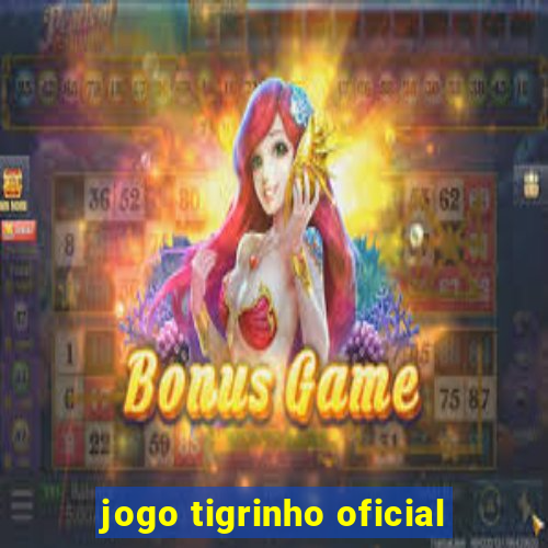 jogo tigrinho oficial