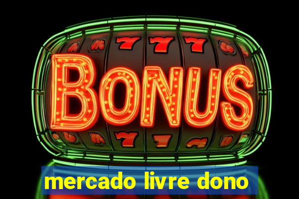 mercado livre dono