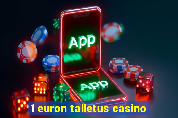 1 euron talletus casino