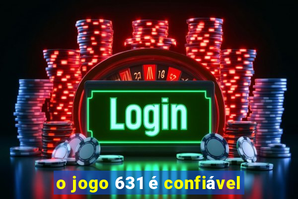 o jogo 631 é confiável