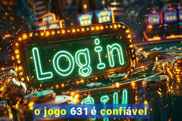 o jogo 631 é confiável