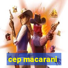 cep macarani