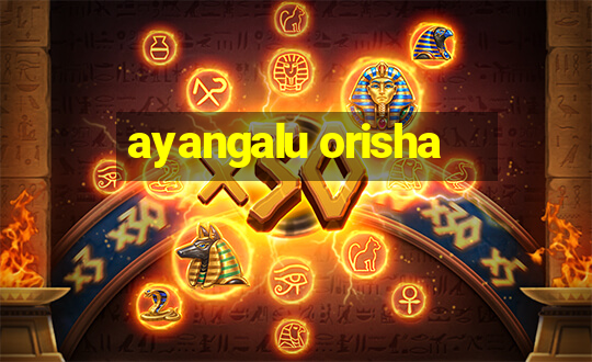 ayangalu orisha