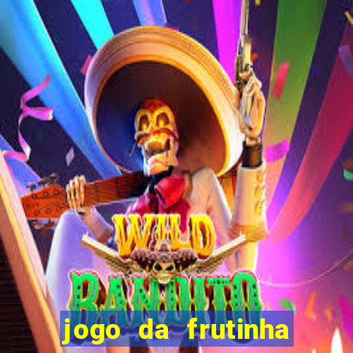 jogo da frutinha que d谩 dinheiro